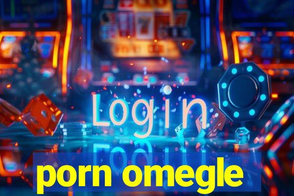 porn omegle